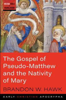The Gospel of Pseudo-Matthew and the Nativity of Mary - Brandon W. Hawk Westar Tools and Translations