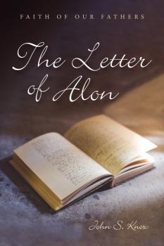 The Letter of Alon - John S. Knox Faith of Our Fathers