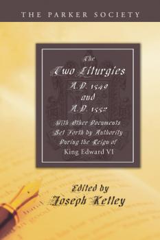 Two Liturgies, A.D. 1549 and A.D. 1552 - Группа авторов Parker Society