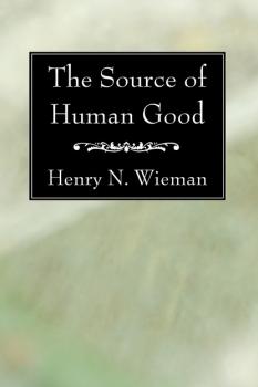 The Source of Human Good - Henry N. Wieman 