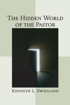 The Hidden World of the Pastor - Kenneth L. Swetland 