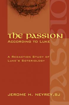 The Passion According to Luke - Jerome H. Neyrey SJ 