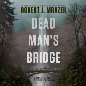 Dead Man's Bridge - Robert J. Mrazek The Jake Cantrell Mysteries