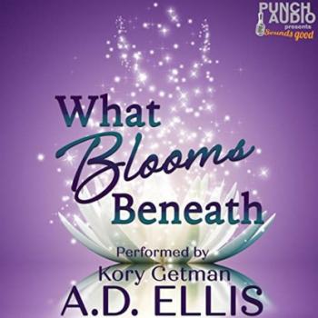 What Blooms Beneath (Unadbridged) - A.D. Ellis 