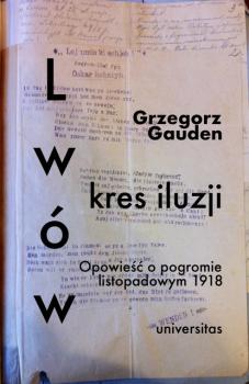 Lwów - kres iluzji. Opowieść o pogromie listopadowym 1918 - Grzegorz Gauden 