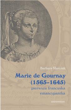Marie de Gournay (1565-1645): pierwsza francuska emancypantka - Barbara Marczuk-Szwed 