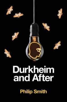 Durkheim and After - Philip  Smith 