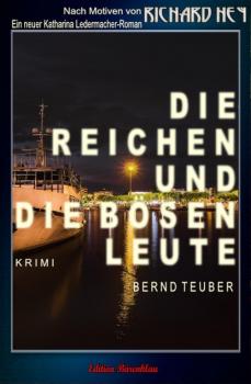 Die reichen und die bösen Leute: Ein Katharina Ledermacher Krimi - Bernd Teuber 