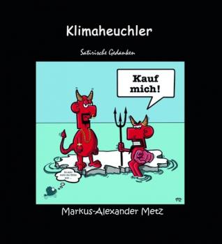 Klimaheuchler - Markus-Alexander Metz Satirische Gedanken