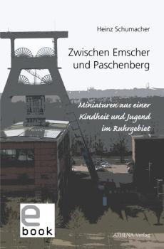 Zwischen Emscher und Paschenberg - Heinz Schumacher 