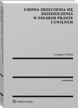 Umowa zrzeczenia się dziedziczenia w polskim prawie cywilnym - Grzegorz Wolak Monografie