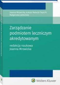 Zarządzanie podmiotem leczniczym akredytowanym - Małgorzata Jabłońska Poradniki ABC Zdrowie