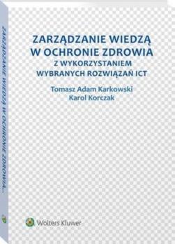 Zarządzanie wiedzą w ochronie zdrowia z wykorzystaniem wybranych rozwiązań ICT - Tomasz Adam Karkowski Poradniki ABC Zdrowie