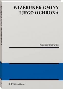 Wizerunek gminy i jego ochrona - Natalia Mrukowska Monografie