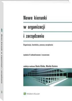 Nowe kierunki w organizacji i zarządzaniu. Organizacje, konteksty, procesy zarządzania - Beata Glinka Akademicka. Ekonomia