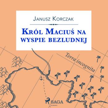 Król Maciuś na wyspie bezludnej - Janusz Korczak 