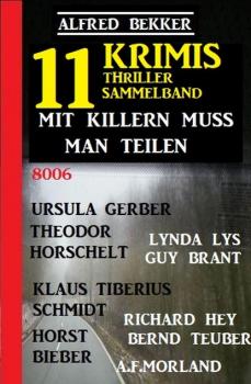 Mit Killern muss man teilen: Thriller Sammelband 11 Krimis - A. F. Morland 