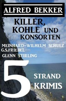 5 Strand Krimis: Killer, Kohle und Konsorten - Alfred Bekker 