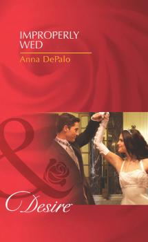 Improperly Wed - Anna DePalo Mills & Boon Desire