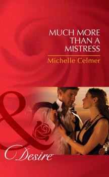Much More Than a Mistress - Michelle Celmer Mills & Boon Desire