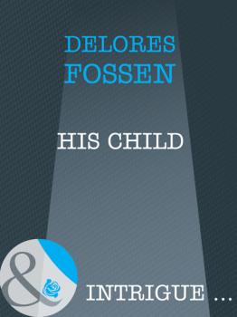 His Child - Delores Fossen Mills & Boon Intrigue