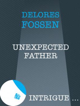 Unexpected Father - Delores Fossen Mills & Boon Intrigue