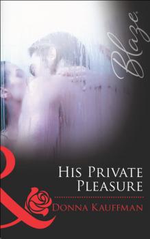 His Private Pleasure - Donna  Kauffman Mills & Boon Blaze