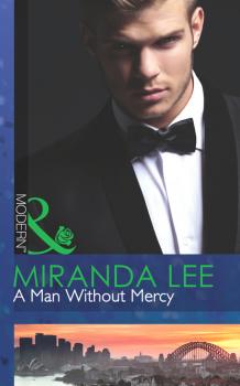 A Man Without Mercy - Miranda Lee Mills & Boon Modern