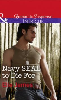 Navy Seal To Die For - Elle James SEAL of My Own