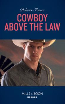 Cowboy Above The Law - Delores Fossen Mills & Boon Heroes
