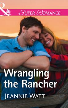 Wrangling The Rancher - Jeannie Watt The Brodys of Lightning Creek