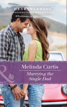 Marrying The Single Dad - Melinda Curtis A Harmony Valley Novel