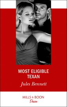 Most Eligible Texan - Jules Bennett Mills & Boon Desire
