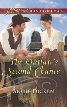 The Outlaw's Second Chance - Angie Dicken Mills & Boon Love Inspired Historical