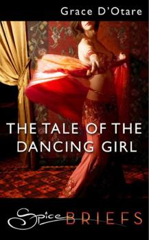The Tale Of The Dancing Girl - Grace D'Otare Mills & Boon Spice