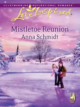Mistletoe Reunion - Anna  Schmidt Mills & Boon Love Inspired