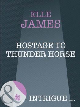 Hostage to Thunder Horse - Elle James Mills & Boon Intrigue