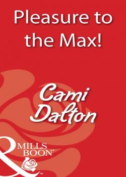 Pleasure To The Max! - Cami Dalton Mills & Boon Blaze