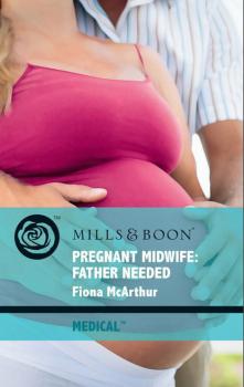 Pregnant Midwife: Father Needed - Fiona McArthur Mills & Boon Medical