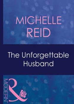 The Unforgettable Husband - Michelle Reid Mills & Boon Modern
