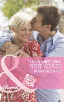 The Nanny Who Kissed Her Boss - Barbara McMahon Mills & Boon Cherish