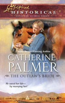 The Outlaw's Bride - Catherine Palmer Mills & Boon Love Inspired