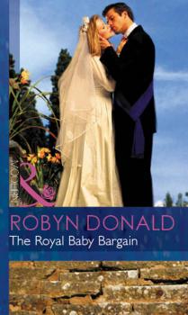 The Royal Baby Bargain - Robyn Donald Mills & Boon Modern