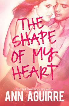 The Shape Of My Heart - Ann  Aguirre MIRA Ink