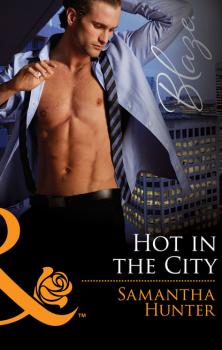 Hot in the City - Samantha Hunter Mills & Boon Blaze
