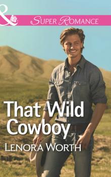 That Wild Cowboy - Lenora Worth Mills & Boon Superromance