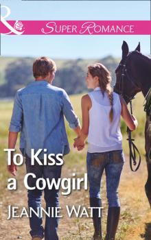 To Kiss A Cowgirl - Jeannie Watt The Brodys of Lightning Creek