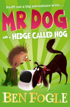 Mr Dog and a Hedge Called Hog - Ben Fogle Mr Dog