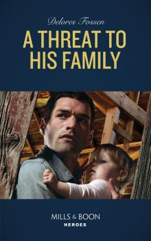 A Threat To His Family - Delores Fossen Mills & Boon Heroes