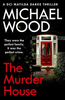 The Murder House - Michael  Wood DCI Matilda Darke Thriller